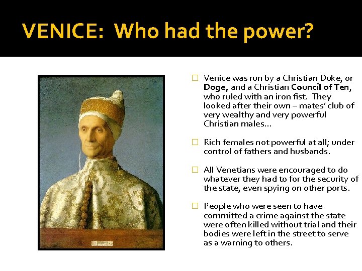 VENICE: Who had the power? � Venice was run by a Christian Duke, or