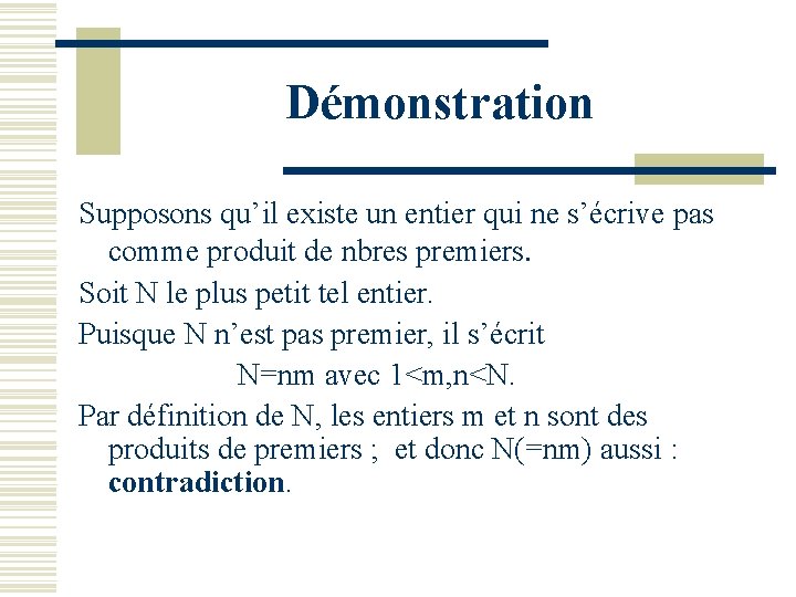 Démonstration Supposons qu’il existe un entier qui ne s’écrive pas comme produit de nbres