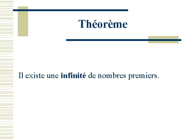 Théorème Il existe une infinité de nombres premiers. 