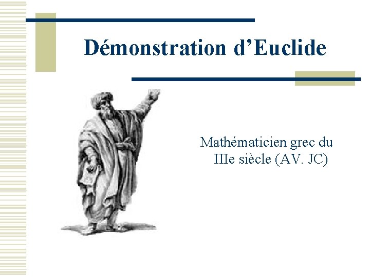 Démonstration d’Euclide Mathématicien grec du IIIe siècle (AV. JC) 