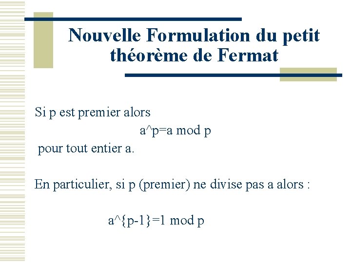 Nouvelle Formulation du petit théorème de Fermat Si p est premier alors a^p=a mod