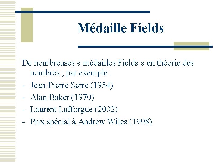Médaille Fields De nombreuses « médailles Fields » en théorie des nombres ; par