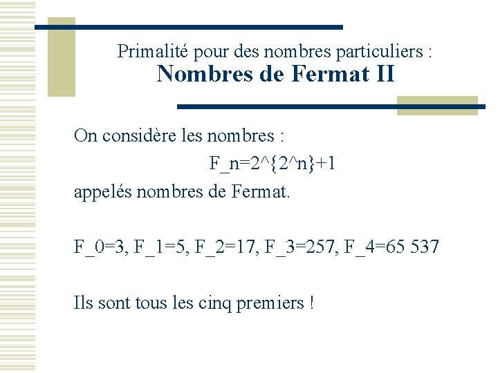 Primalité pour des nombres particuliers : Nombres de Fermat II On considère les nombres