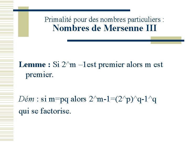 Primalité pour des nombres particuliers : Nombres de Mersenne III Lemme : Si 2^m