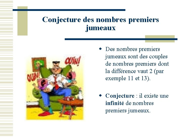 Conjecture des nombres premiers jumeaux w Des nombres premiers jumeaux sont des couples de