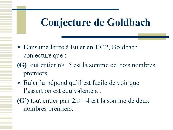 Conjecture de Goldbach w Dans une lettre à Euler en 1742, Goldbach conjecture que