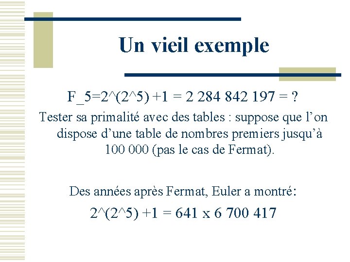 Un vieil exemple F_5=2^(2^5) +1 = 2 284 842 197 = ? Tester sa
