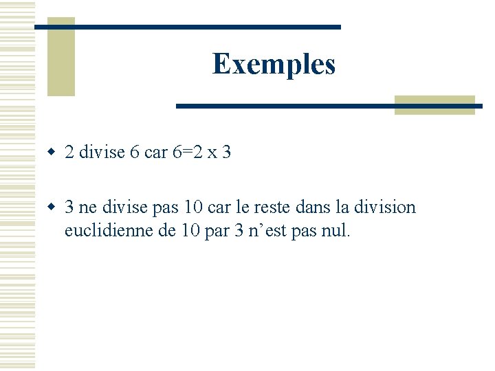 Exemples w 2 divise 6 car 6=2 x 3 w 3 ne divise pas