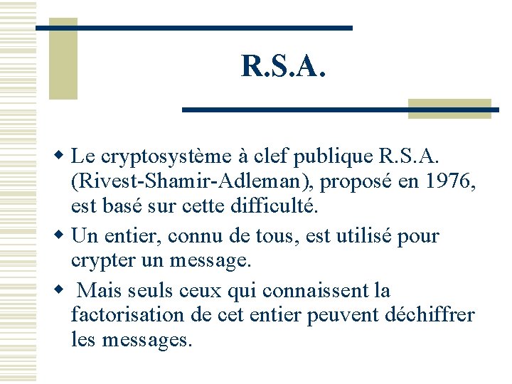 R. S. A. w Le cryptosystème à clef publique R. S. A. (Rivest-Shamir-Adleman), proposé