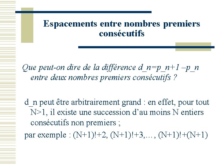 Espacements entre nombres premiers consécutifs Que peut-on dire de la différence d_n=p_n+1 –p_n entre