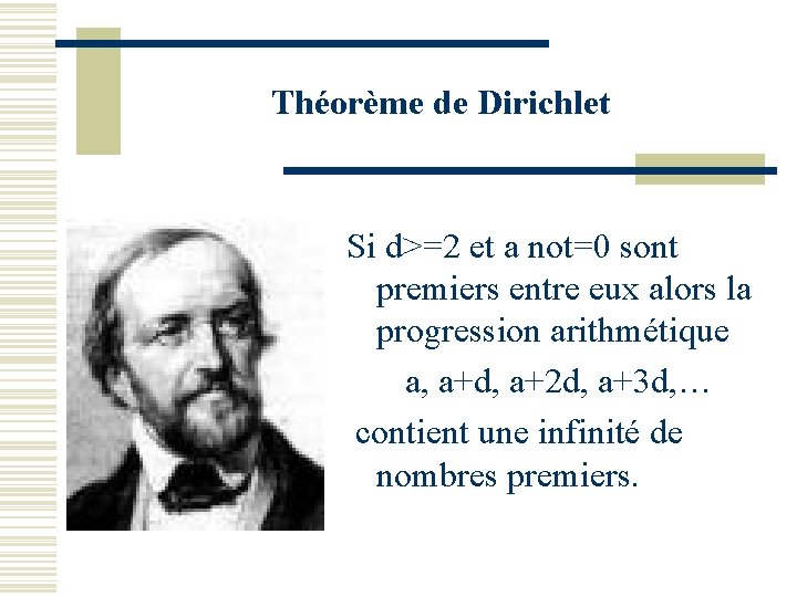 Théorème de Dirichlet Si d>=2 et a not=0 sont premiers entre eux alors la