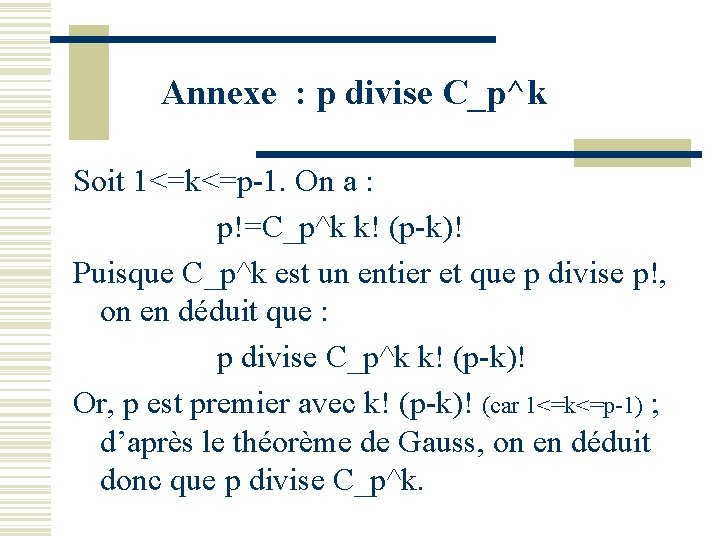 Annexe : p divise C_p^k Soit 1<=k<=p-1. On a : p!=C_p^k k! (p-k)! Puisque