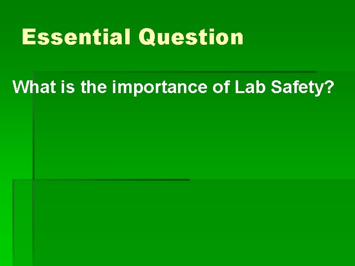 Essential Question What is the importance of Lab Safety? Essential Question What is the importance of Lab Safety?