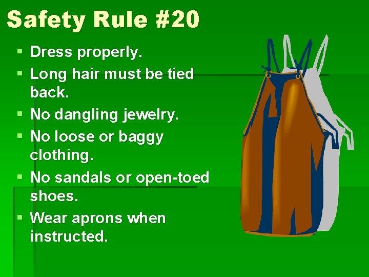 Safety Rule #20 § Dress properly. § Long hair must be tied back. § Safety Rule #20 § Dress properly. § Long hair must be tied back. §