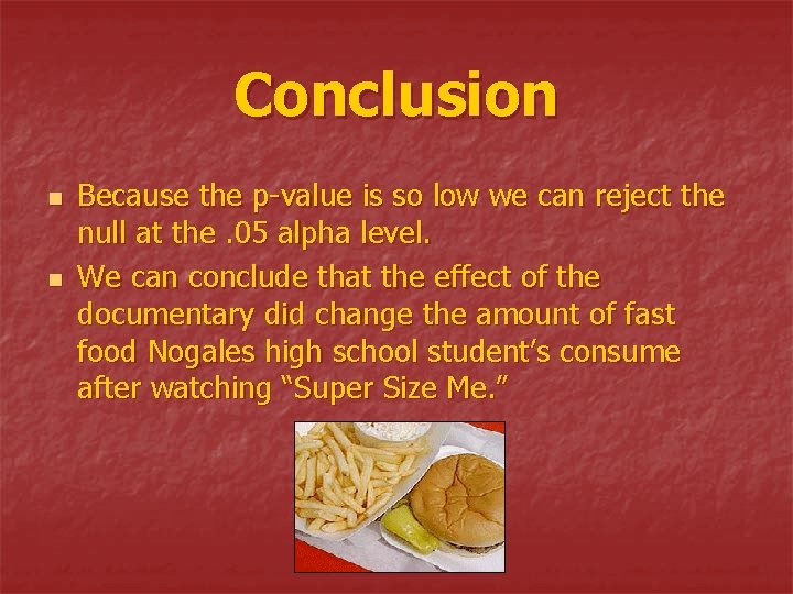 Conclusion n n Because the p-value is so low we can reject the null