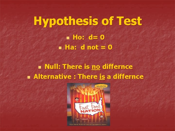 Hypothesis of Test Ho: d= 0 Ha: d not = 0 n n Null: