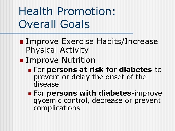 Health Promotion: Overall Goals Improve Exercise Habits/Increase Physical Activity n Improve Nutrition n For