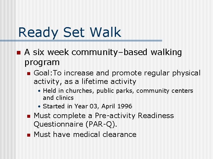 Ready Set Walk n A six week community–based walking program n Goal: To increase