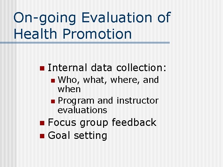 On-going Evaluation of Health Promotion n Internal data collection: Who, what, where, and when