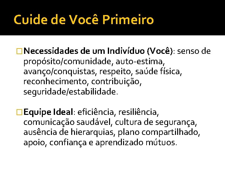 Cuide de Você Primeiro �Necessidades de um Indivíduo (Você): senso de propósito/comunidade, auto-estima, avanço/conquistas,