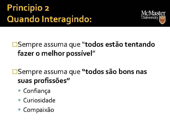 Principio 2 Quando Interagindo: �Sempre assuma que “todos estão tentando fazer o melhor possível”