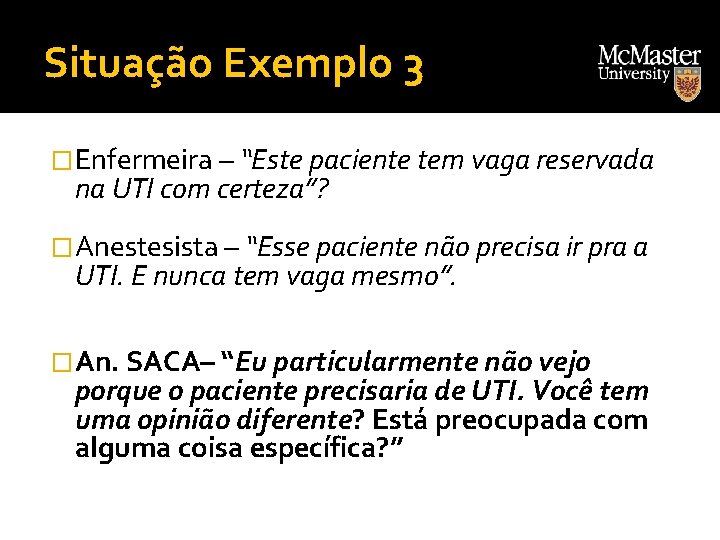 Situação Exemplo 3 �Enfermeira – “Este paciente tem vaga reservada na UTI com certeza”?