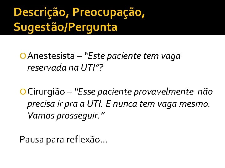 Descrição, Preocupação, Sugestão/Pergunta Anestesista – “Este paciente tem vaga reservada na UTI”? Cirurgião –