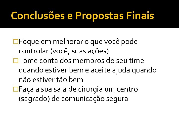 Conclusões e Propostas Finais �Foque em melhorar o que você pode controlar (você, suas