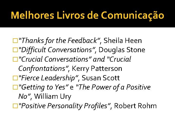 Melhores Livros de Comunicação �“Thanks for the Feedback”, Sheila Heen �“Difficult Conversations”, Douglas Stone