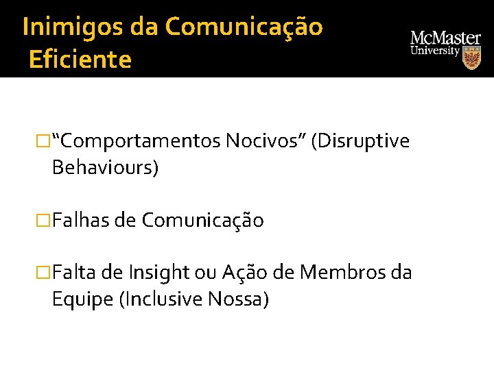 Inimigos da Comunicação Eficiente �“Comportamentos Nocivos” (Disruptive Behaviours) �Falhas de Comunicação �Falta de Insight