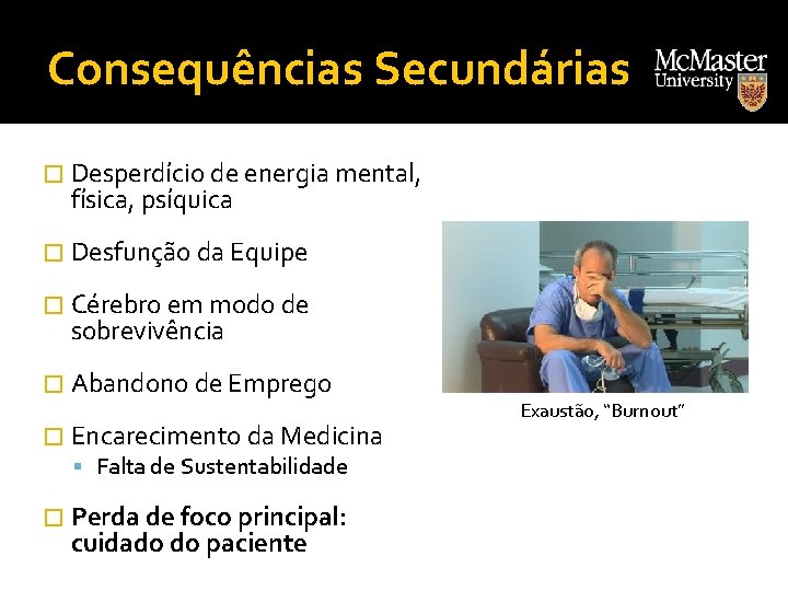 Consequências Secundárias � Desperdício de energia mental, física, psíquica � Desfunção da Equipe �