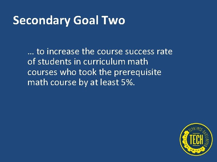 Secondary Goal Two … to increase the course success rate of students in curriculum