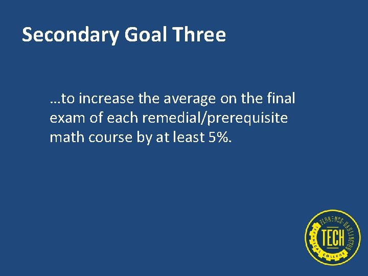Secondary Goal Three …to increase the average on the final exam of each remedial/prerequisite