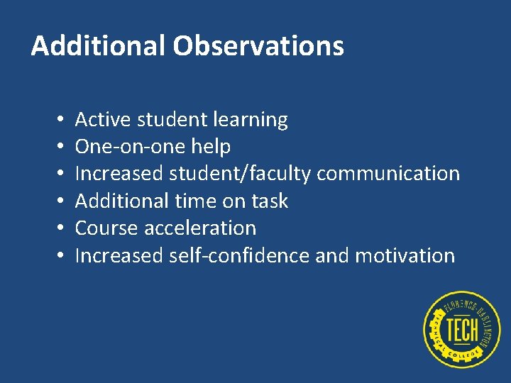 Additional Observations • • • Active student learning One‐on‐one help Increased student/faculty communication Additional