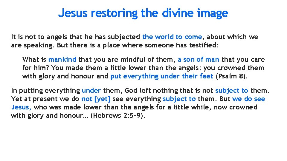 Jesus restoring the divine image It is not to angels that he has subjected