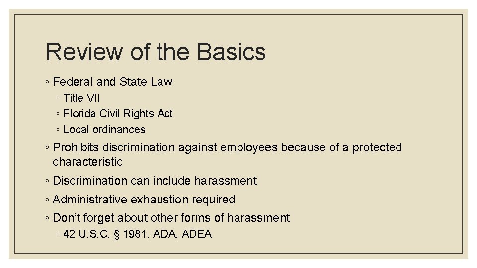 Review of the Basics ◦ Federal and State Law ◦ Title VII ◦ Florida