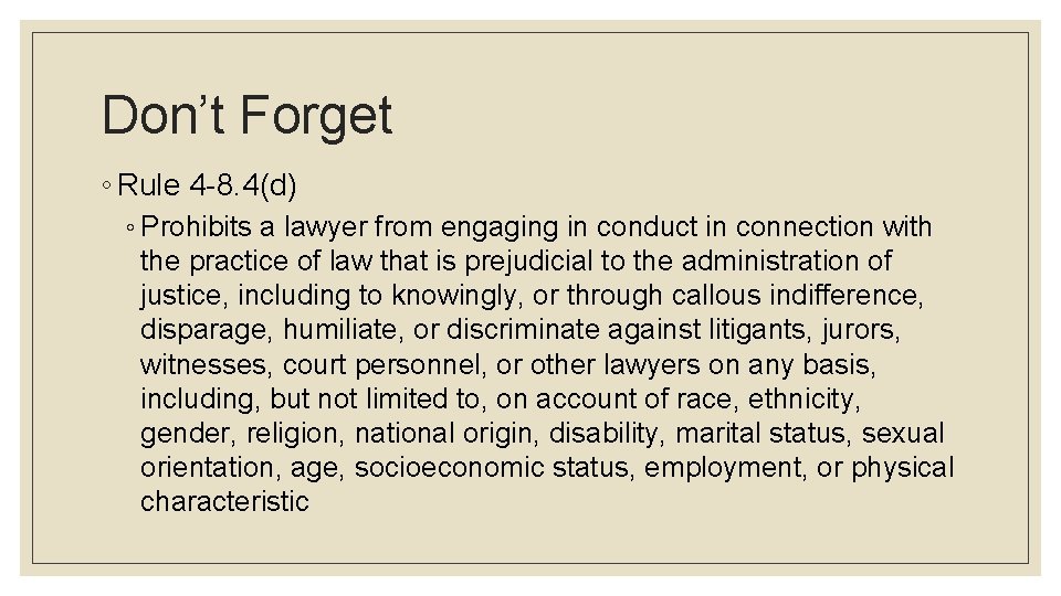 Don’t Forget ◦ Rule 4 -8. 4(d) ◦ Prohibits a lawyer from engaging in