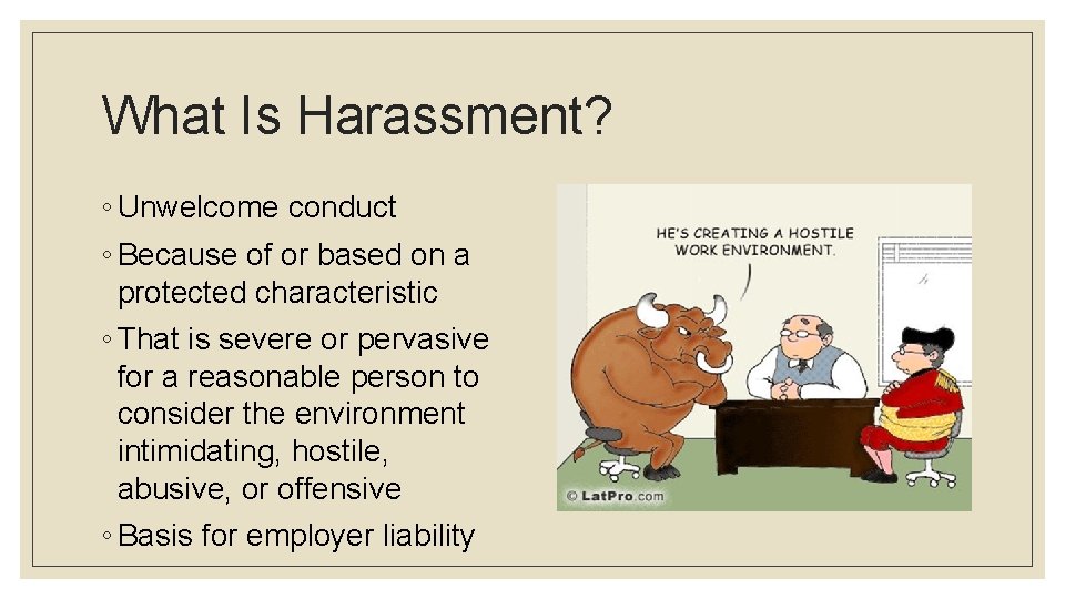 What Is Harassment? ◦ Unwelcome conduct ◦ Because of or based on a protected