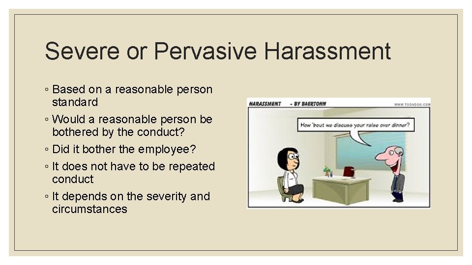 Severe or Pervasive Harassment ◦ Based on a reasonable person standard ◦ Would a