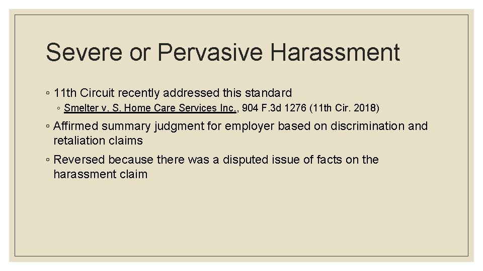 Severe or Pervasive Harassment ◦ 11 th Circuit recently addressed this standard ◦ Smelter