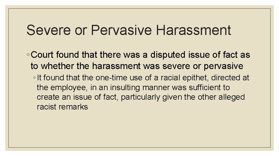 Severe or Pervasive Harassment ◦ Court found that there was a disputed issue of