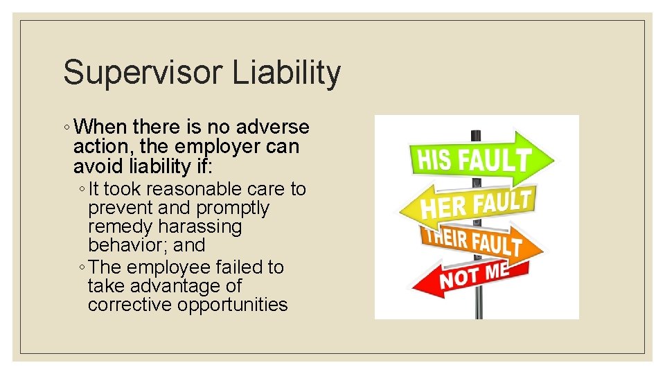 Supervisor Liability ◦ When there is no adverse action, the employer can avoid liability