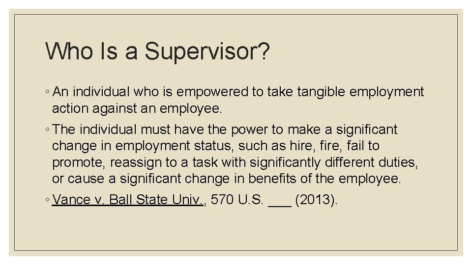 Who Is a Supervisor? ◦ An individual who is empowered to take tangible employment