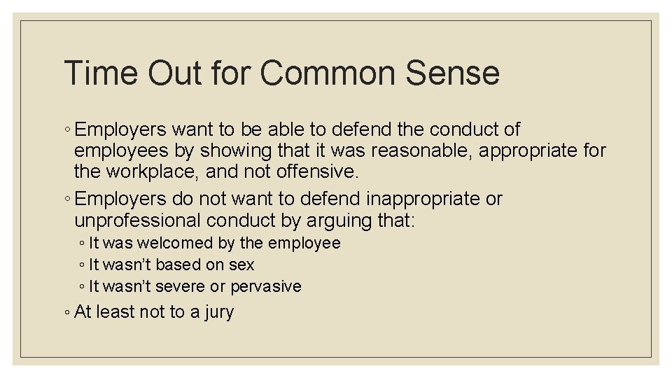 Time Out for Common Sense ◦ Employers want to be able to defend the