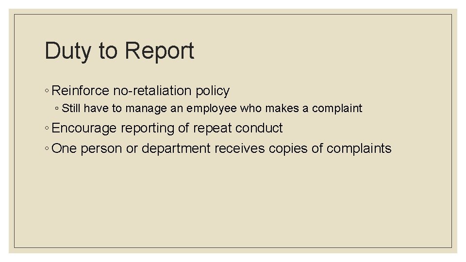 Duty to Report ◦ Reinforce no-retaliation policy ◦ Still have to manage an employee