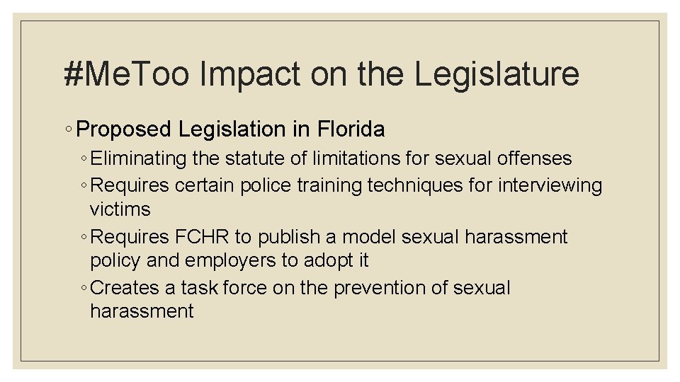 #Me. Too Impact on the Legislature ◦ Proposed Legislation in Florida ◦ Eliminating the