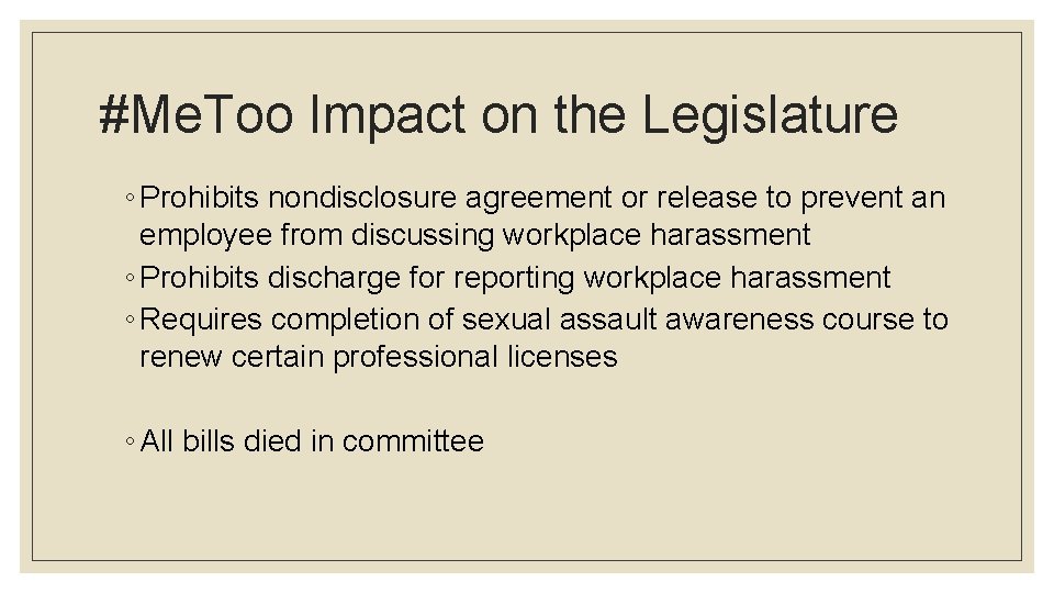 #Me. Too Impact on the Legislature ◦ Prohibits nondisclosure agreement or release to prevent