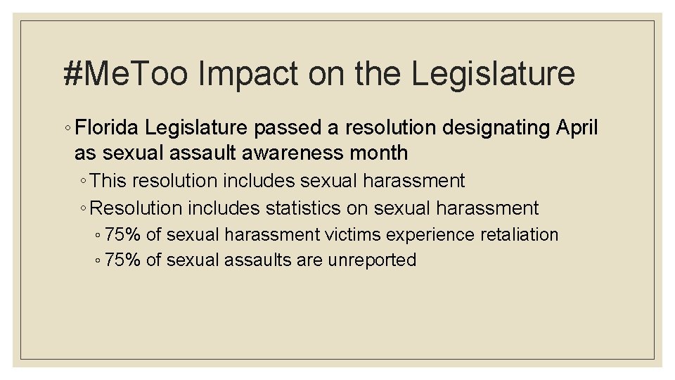 #Me. Too Impact on the Legislature ◦ Florida Legislature passed a resolution designating April