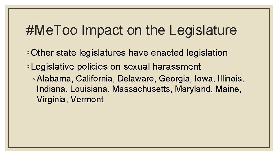 #Me. Too Impact on the Legislature ◦ Other state legislatures have enacted legislation ◦