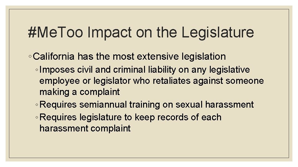 #Me. Too Impact on the Legislature ◦ California has the most extensive legislation ◦